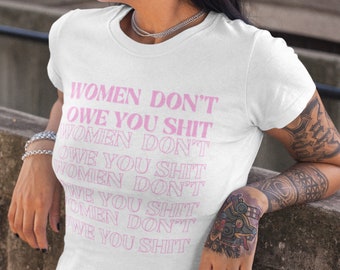 Women Don't Owe You Sh*t, Feminist Tshirt, Uterus Shirt Vintage Aesthetic Equal Rights Feminist Shirt Women Pro Choice Feminist Shirts