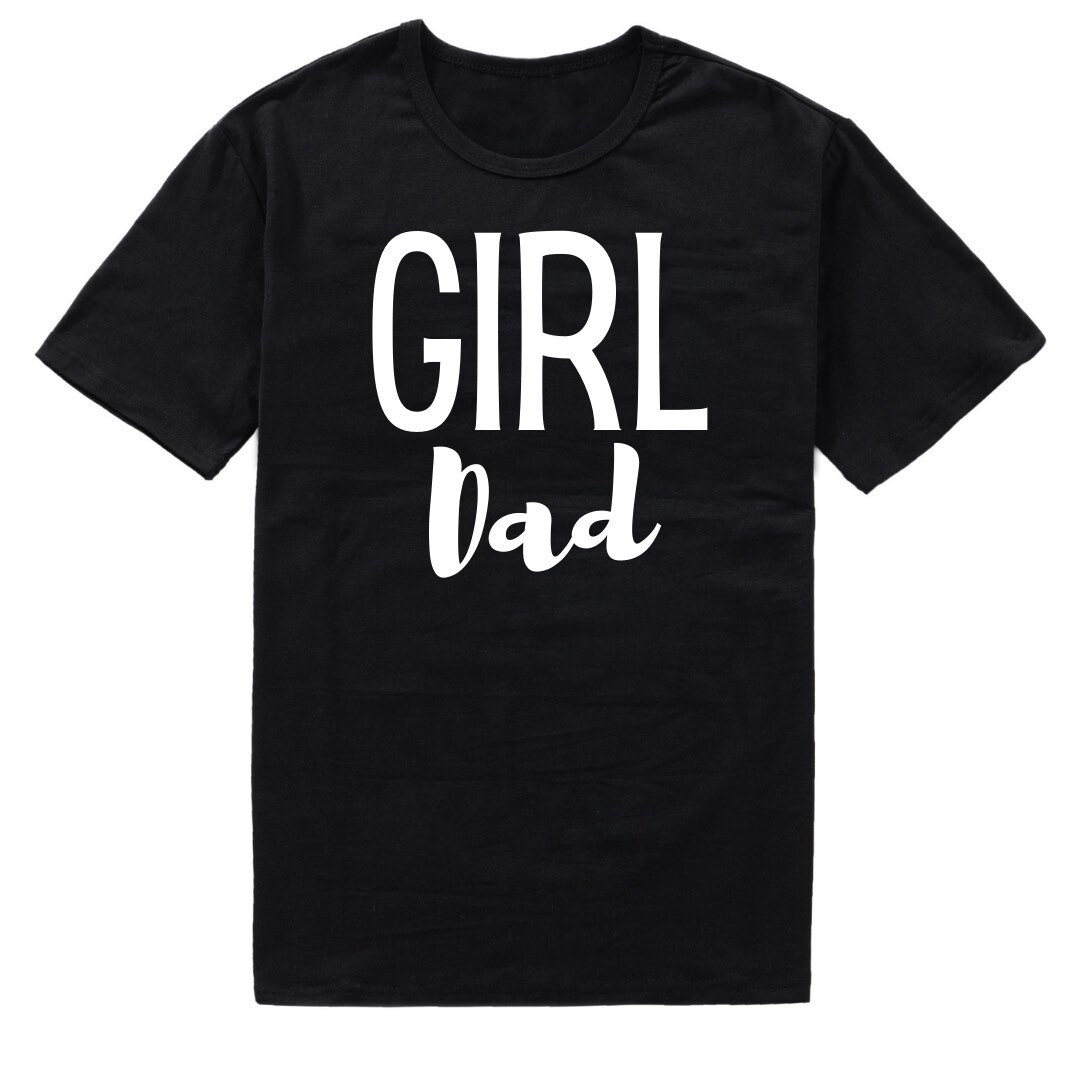 Girl Dad Tshirt Fathers Day Graphic Tshirt Girl Dad Gift for Dad