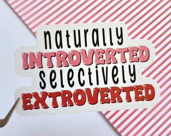 Naturally introverted, selectively extroverted Sticker | Funny Vinyl Decal for Introverts with a Selective Social Side