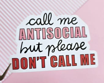 Call me antisocial, but please don't call me Sticker | Funny Introvert Vinyl Decal for Avoiding Social Interactions