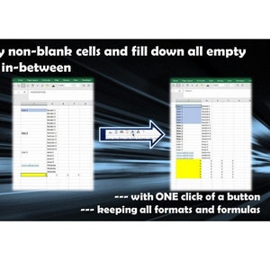 May include: A computer screen shows a spreadsheet before and after a data transformation. The text reads: "Copy non-blank cells and fill down all empty cells in-between... with ONE click of a button... keeping all formats and formulas."