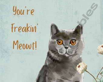 You're FREAKIN' MEOWT!, British Short Hair, Gray Cat, Watercolor, Funny Cat Saying, Instant Download, Printable Art, Cat Lover, Wall Art