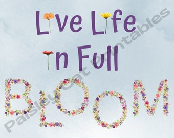 LIVE LIFE In Full Bloom, Floral, Instant Download, Digital Print, Wall Decor, Wall Art, Watercolor Flowers, Inspirational Quote