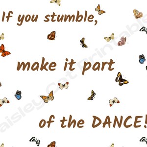 IF YOU STUMBLE, Make It Part Of The Dance; Instant Download, Inspirational Words, Digital Print, Wall Decor, Wall Art, Butterflies