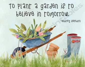 TO PLANT a GARDEN Is To Believe..., Floral, Instant Download, Audrey Hepburn Quote, Digital Print, Wall Decor, Wall Art, Watercolor Flowers