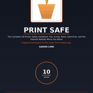 May include: A dark blue book cover titled PRINT SAFE: The Complete 3D Printer Safety Handbook: Fire, Fumes, Resin, Electricity, and the Hazards Nobody Warns You About by Aaron Lime. It features an orange 3D printed cone graphic and 10 chapters inside.