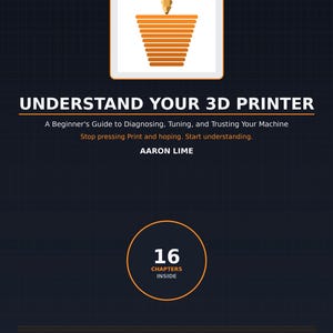 May include: A dark blue book cover titled UNDERSTAND YOUR 3D PRINTER by Aaron Lime. The cover features a graphic of an orange 3D printed cone, the subtitle A Beginner's Guide to Diagnosing, Tuning, and Trusting Your Machine, and 16 CHAPTERS INSIDE.