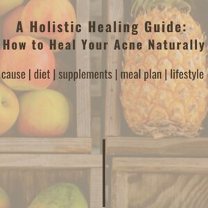 A Holistic Healing Guide: How to Heal Your Acne Naturally