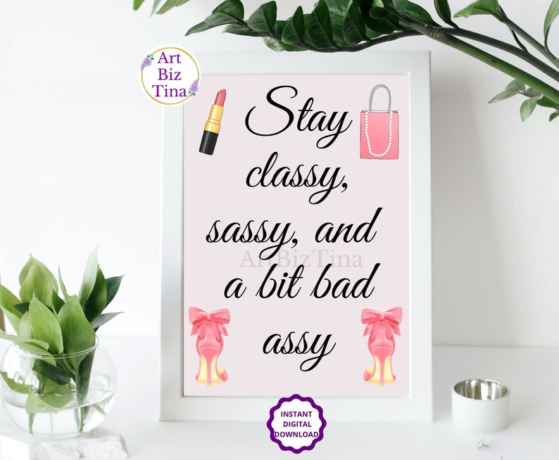 Stay Classy, Sassy and a bit bad Assy, Feminine Room Wall Art Decor, Printable Motivational Saying, Girl Boss Print, Gift Idea for Her image 3