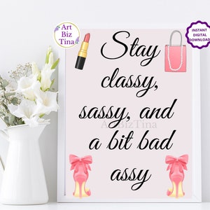Stay Classy, Sassy and a bit bad Assy, Feminine Room Wall Art Decor, Printable Motivational Saying, Girl Boss Print, Gift Idea for Her image 2