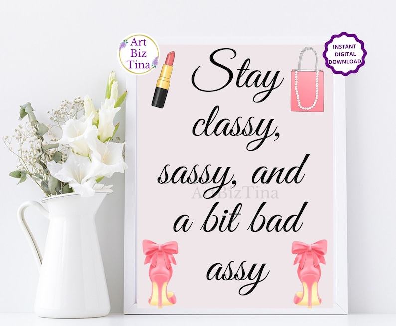 Stay Classy, Sassy and a bit bad Assy, Feminine Room Wall Art Decor, Printable Motivational Saying, Girl Boss Print, Gift Idea for Her image 2