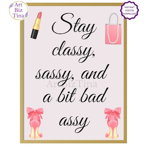 Stay Classy, Sassy and a bit bad Assy, Feminine Room Wall Art Decor, Printable Motivational Saying, Girl Boss Print, Gift Idea for Her image 1