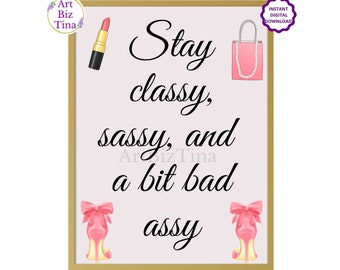 Stay Classy, Sassy and a bit bad Assy, Feminine Room Wall Art Decor, Printable Motivational Saying, Girl Boss Print, Gift Idea for Her