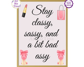 Stay Classy, Frech und ein bisschen böse Assy, Feminine Zimmer Wand Kunst Dekor, druckbare Motivation Spruch, Mädchen Boss Print, Geschenkidee für Sie