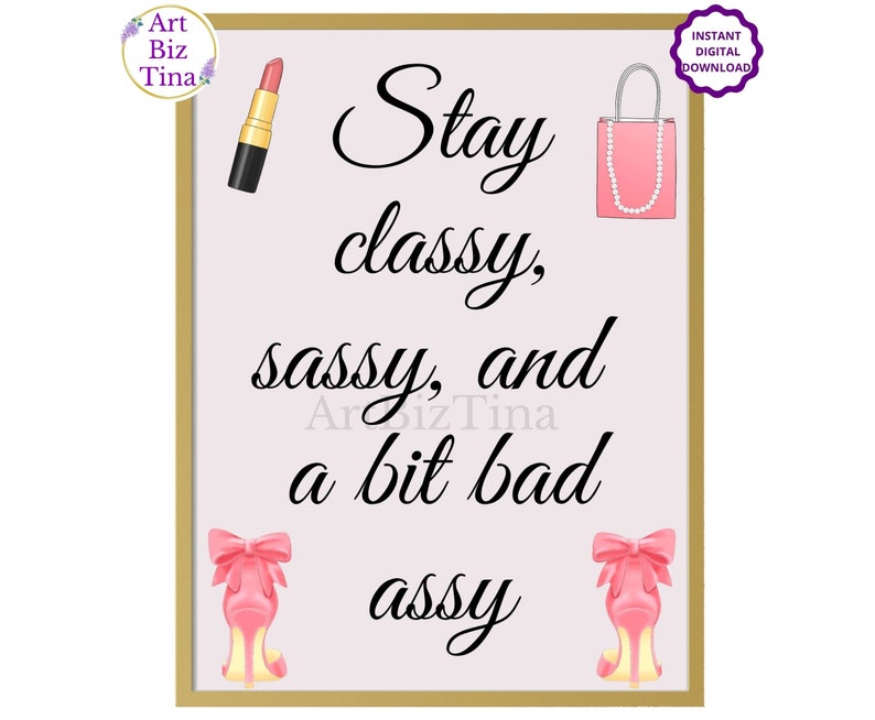 Stay Classy, Sassy and a bit bad Assy, Feminine Room Wall Art Decor, Printable Motivational Saying, Girl Boss Print, Gift Idea for Her image 1