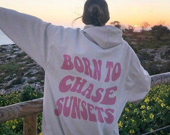 Born to Chase Sunsets Hoodie, Beach Hoodie, Aesthetic Hoodie, Trendy Hoodie, Positive Words on Back, Retro Preppy Hoodie, Oversized Shirt