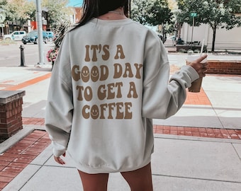 It's A Good Day To Get A Coffee Sweatshirt, Retro Coffee Lover Gift, Trendy Aesthetic Oversized Shirt, Smile Face Words on Back, Caffeine