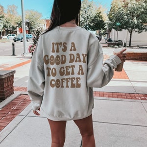 It's A Good Day To Get A Coffee Sweatshirt, Retro Coffee Lover Gift, Trendy Aesthetic Oversized Shirt, Smile Face Words on Back, Caffeine