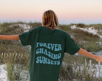 Forever Chasing Sunsets Shirt, Beach Tee, Trendy TShirt, Aesthetic Shirt, Words on Back, Retro Preppy Shirt, Oversized Shirt, Positivity Tee