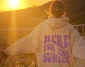 Here For The Sunset Hoodie, Trendy Hoodie, Summer Beach Hoodie, Retro Aesthetic, Positive Words on Back,  Preppy Clothes, Oversized Hoodie