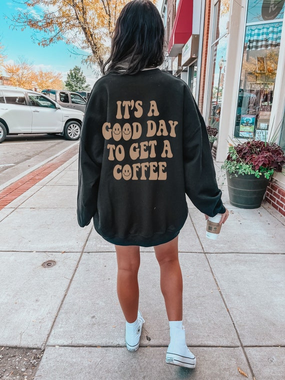 It s A Good Day to Get A Coffee Sweatshirt Retro Coffee Lover Gift Trendy Aesthetic Oversized Shirt Smile Face Words on Back Caffeine Etsy