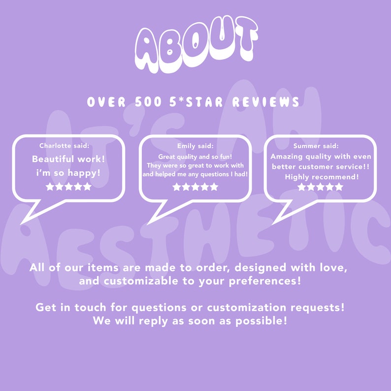 May include: A light purple graphic featuring the text ABOUT and OVER 500 5*STAR REVIEWS. Three speech bubbles contain customer testimonials from Charlotte, Emily, and Summer, each with five stars. Text below mentions made to order items.