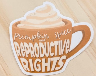 Pumpkin Spice and Reproductive Rights Sticker, Feminist Sticker, Women's Rights Sticker, Social Justice Sticker, Girl Power Gift Sticker