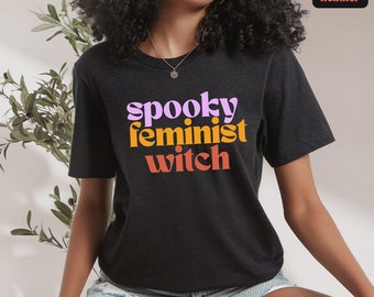 Spooky Feminist Witch Shirt, Halloween Tshirt, Fall feminism Tee, Women Empowerment Shirt, Smash the Patriarchy Shirt, Bella Canvas Unisex