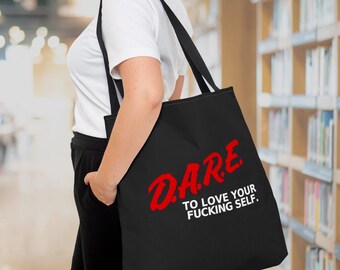 D.A.R.E. to Love Your F*cking Self Tote Bag, Motivational Tote Bag, Love Tote Bag, Sarcastic Tote Bag, Humorous Tote Bag, Dare Tote Bag