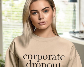 Corporate Dropout Crewneck Sweatshirt, Boss Lady Gift, Small Biz Owner Sweatshirt, Entrepreneur Shirt, Boss Babe Era Sweatshirt, CEO Shirt