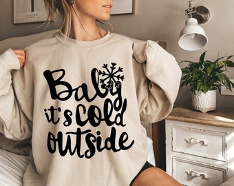 baby it's cold outside sweatshirt