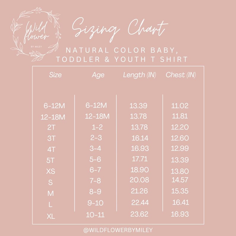 May include: A pink sizing chart for natural color baby, toddler, and youth t-shirts. The chart includes sizes, ages, lengths in inches, and chest measurements in inches. The Wildflower by Miley logo is at the top left.