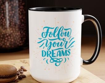 Follow Your Dreams Mug 15 oz, Motivational Mugs,  Inspirational Mugs, Positive Mugs for Women