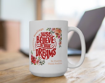 Just Believe in Your Dreams Mug, Motivation Coffee Mug, Inspirational Gifts, Mom Mug, Girl Mug, Gift Mug, Dad Mug