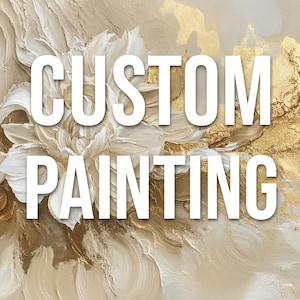 May include: An abstract painting with a floral design in shades of beige, cream, and gold. The words "CUSTOM PAINTING" are overlaid in white, bold text. The artwork has a textured, three-dimensional appearance.