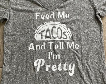 Taco Shirt Feed Me Tacos and Tell Me I'm Pretty Womens - Etsy