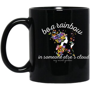 Be A Rainbow In Someone Else&#39;s Cloud / 11 oz. Black Mug