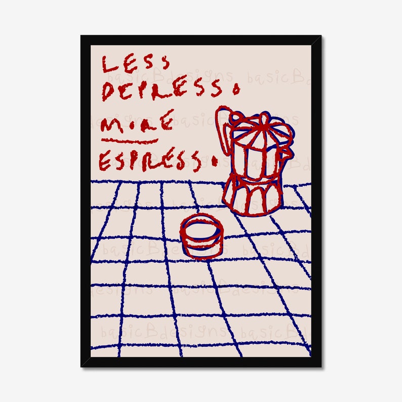 May include: A red and blue illustration of a coffee pot and a cup on a tiled floor. The text "Less Depresso, More Espresso" is written in red.