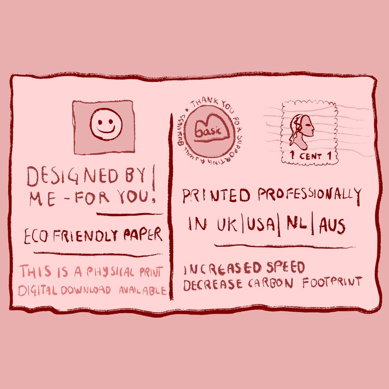 May include: A pink and red illustrated postcard with the text "Designed by me - for you. Eco friendly paper. This is a physical print. Digital download available." and "Printed professionally in UK|USA|NL|AUS. Increased speed. Decrease carbon footprint."