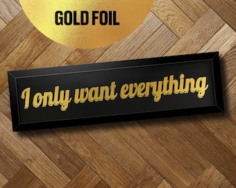 Gold Foil "I Only Want Everything" Framed Landscape Print With Custom Frame | Wall Art | Metallic Sign | Gallery Wall | Black and Gold Decor