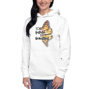 Monarch Wing Butterfly Hoodie &quot;Your Future is beautiful&quot; Monarch sweatshirt Butterfly Jacket Monarch Gift Butterfly Shirt