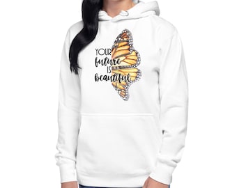 Monarch Wing Butterfly Hoodie "Your Future is beautiful" Monarch sweatshirt Butterfly Jacket Monarch Gift Butterfly Shirt