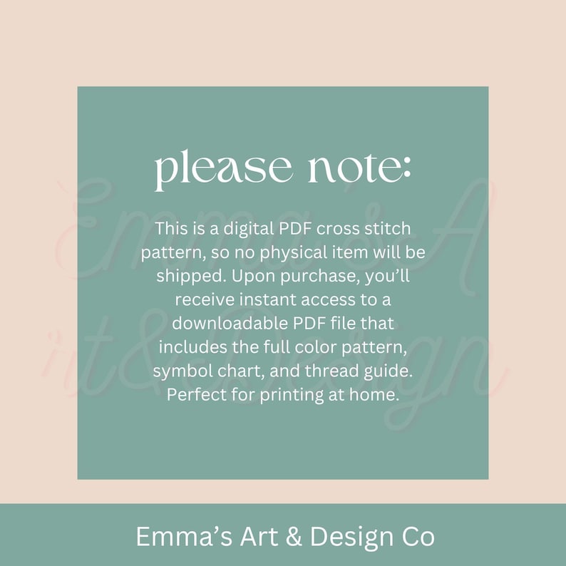 May include: A digital PDF cross stitch pattern announcement on a teal background with the text "please note:" in white. The text explains the pattern is a downloadable PDF file. The bottom of the image has the text "Emma's Art & Design Co".