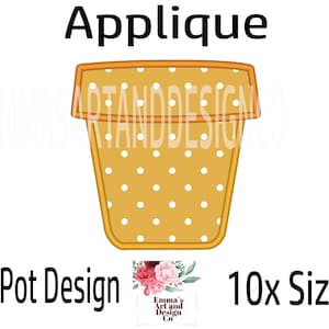May include: Applique design of a yellow plant pot with white polka dots. The pot has an orange rim. The text "Plant Pot Design" and "10x Sizes" are also included in the image.