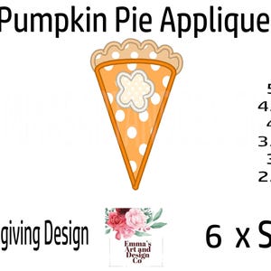May include: A digital embroidery design of a pumpkin pie slice in six different sizes, ranging from 2.5 inches to 5 inches. The design is perfect for Thanksgiving crafts and decorations.