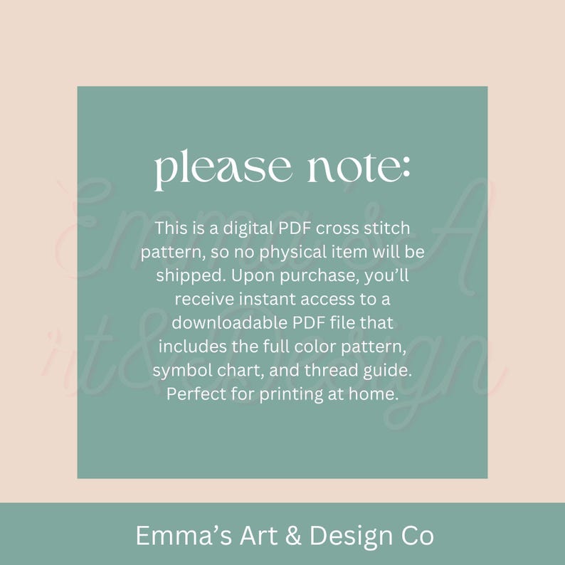 May include: A digital PDF cross stitch pattern announcement on a teal background with the text "please note:" and details about the downloadable file. The text also includes "Emma's Art & Design Co" at the bottom.