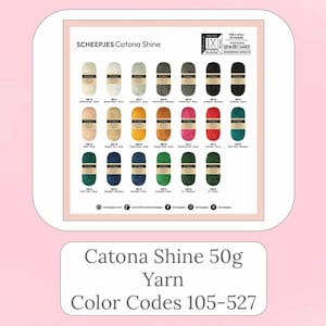 May include: A colour chart for Scheepjes Catona Shine 50g yarn, displaying twenty-one individual skeins in various shades. Each skein features a label with a specific colour code ranging from 105 to 527. The chart includes brand text and icons.