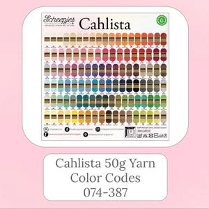 May include: A color chart for Scheepjes Cahlista 50g yarn, featuring a wide array of colors. The chart displays color codes 074-387, with a pink background. The yarn is suitable for various crafting projects.
