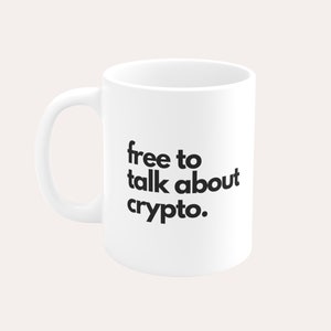 Free To Talk About Crypto - Crypto Mug 11oz, Crypto Trader Gifts, Gifts For Her, Him, Cryptocurrency Gift, Bitcoin, Mugs for Him, Trading