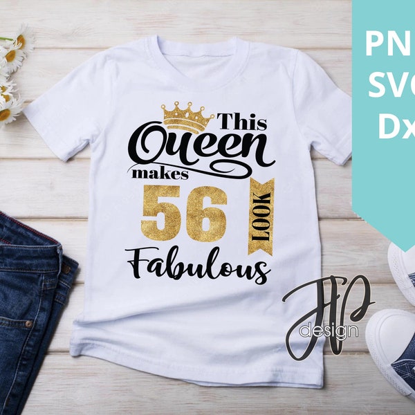 56th Birthday Svg. This Queen Makes 56 Look Fabulous Svg. Birthday Queen Svg. Fifty Sixth Svg. Birthday Girl Svg. Cricut, Silhouette, dxf
